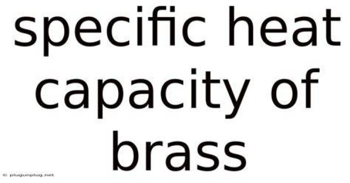 What is the specific capacity of brass?