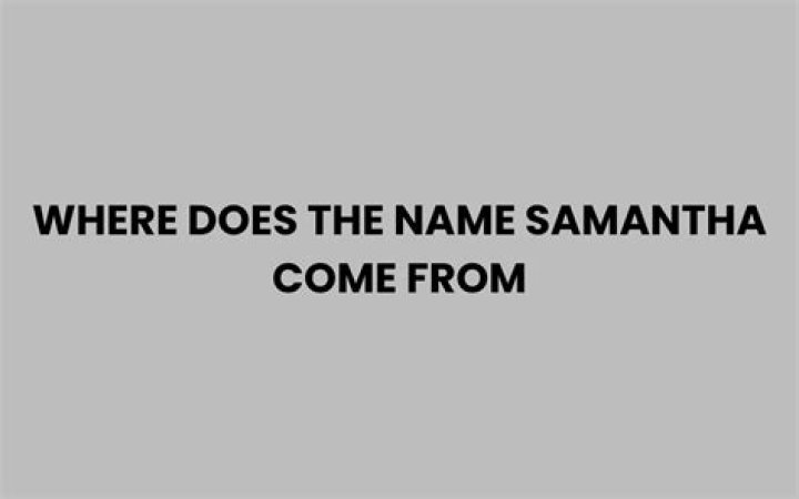 Where did the name Samantha come from?