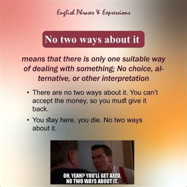 Where did the saying no two ways about it come from?